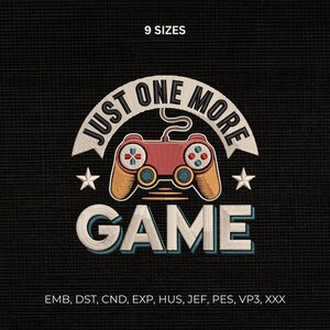 May include: An embroidery design featuring a red and tan game controller graphic with the text JUST ONE MORE GAME and two white stars. The design includes the text 9 SIZES at the top and a list of file formats including EMB, DST, CND, EXP, HUS, JEF, PES, VP3, XXX at the bottom.