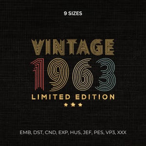 May include: An embroidery design file featuring the text 9 SIZES at the top, VINTAGE 1963 in a multi-line stitch effect, LIMITED EDITION below, three stars, and the file formats EMB, DST, CND, EXP, HUS, JEF, PES, VP3, XXX on a black background.