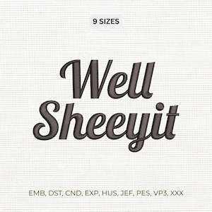 May include: A digital embroidery design featuring the dark grey text Well Sheeyit in a cursive script font. The image includes the label 9 SIZES at the top and a list of file formats including EMB, DST, CND, EXP, HUS, JEF, PES, VP3, and XXX at the bottom.
