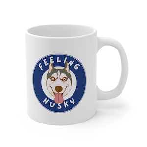 Feeling Husky Mug, Cute Dog Lover Gift, Pet Owner Coffee Cup, Animal Lover Mug, Birthday Gift for Husky Dad Mum, Siberian Husky