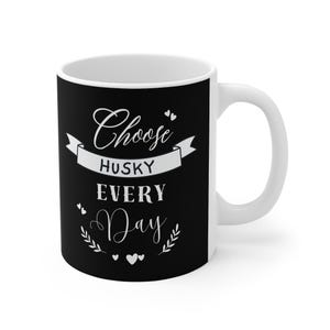 Choose Husky Every Day Mug - Perfect Gift for Dog Lovers, Pet Parent Coffee Cup, Siberian Husky, Black Husky Mug, Animal Lover Gift