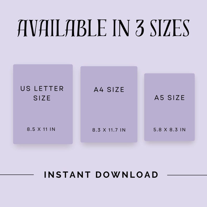 May include: A graphic showing three different sizes of printable paper: US Letter (8.5 x 11 inches), A4 (8.3 x 11.7 inches), and A5 (5.8 x 8.3 inches). The text "AVAILABLE IN 3 SIZES" and "INSTANT DOWNLOAD" is also included.