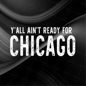 Chicago SVG, Y'all Ain't Ready for Chicago Cut-bestand, Urban City Quote SVG