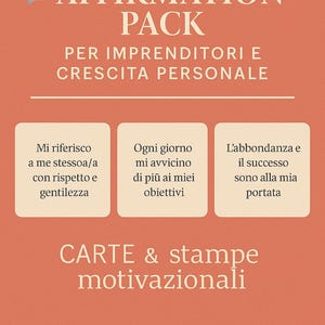Può includere: Sfondo arancione con il testo "AFFIRMATION PACK" e "PER IMPRENDITORI E CRESCITA PERSONALE". Tre caselle bianche con affermazioni motivazionali in italiano: "Mi riferisco a me stessoa/a con rispetto e gentilezza", "Ogni giorno mi avvicino di più ai miei obiettivi", e "L'abbondanza e il successo sono alla mia portata". Il testo "CARTE & stampe motivazionali" appare sotto le caselle.