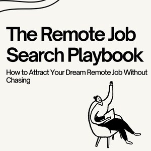 May include: Black and white illustration of a person sitting in a chair with a laptop, with the text "The Remote Job Search Playbook: How to Attract Your Dream Remote Job Without Chasing" above the illustration.