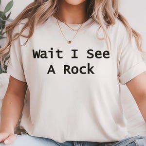 Wait I See A Rock T-Shirt: Funny Geology Gift