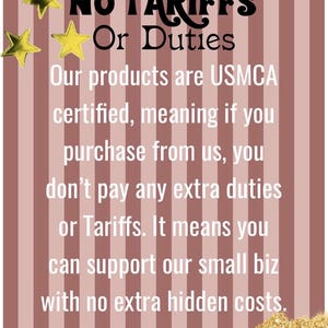 May include: A vertical sign with a striped background in shades of pink and brown. The text "NO TARIFFS Or Duties" is at the top, followed by a description of USMCA certification. Gold star and glitter accents are included.