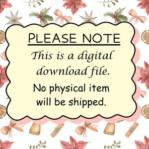 May include: A rectangular sign with a scalloped edge and a pale yellow background featuring the black text: PLEASE NOTE. This is a digital download file. No physical item will be shipped. The sign is set against a white background with a pattern of poinsettias, bows, and cinnamon sticks.