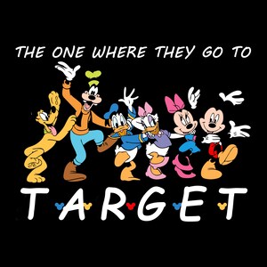 May include: A black graphic t-shirt featuring Pluto, Goofy, Donald Duck, Daisy Duck, Minnie Mouse, and Mickey Mouse standing together. The text reads THE ONE WHERE THEY GO TO TARGET, with small colorful Mickey Mouse head icons above the letters.