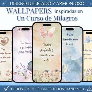 May include: Set of five phone wallpapers with watercolor floral designs and inspirational quotes from A Course in Miracles. The quotes are: "Soy suficiente, incluso en mis dias mas grises." "Todo cambia y yo tambien puedo hacerlo." "Respiro profundo y regreso a mi centro." "Estoy disponible para la paz." "No tengo que tener prisa por sanar."