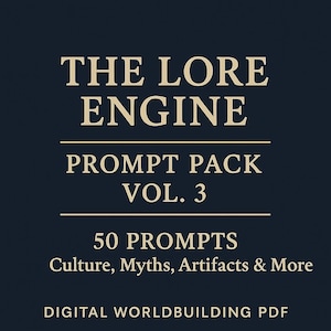 May include: A digital product image with the text "THE LORE ENGINE" and "PROMPT PACK VOL. 3". The image also includes the text "50 PROMPTS Culture, Myths, Artifacts & More" and "DIGITAL WORLDBUILDING PDF" on a dark blue background.