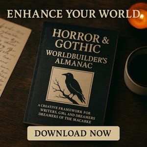 May include: A dark book titled "HORROR & GOTHIC WORLDBUILDER'S ALMANAC" with a raven illustration. The book's cover also includes the text "ENHANCE YOUR WORLD" and "DOWNLOAD NOW". A candle and a cup are in the background.