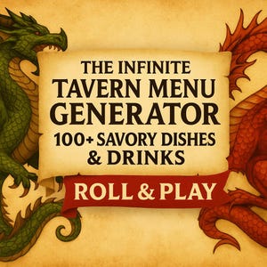May include: An illustration featuring a parchment scroll with the text "THE INFINITE TAVERN MENU GENERATOR" and "100+ SAVORY DISHES & DRINKS." A red banner reads "ROLL & PLAY." Green and red dragons flank the scroll.