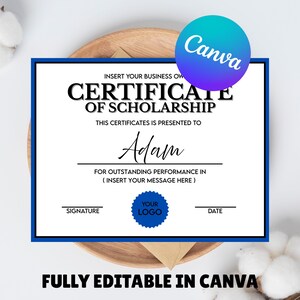 May include: A white certificate with a blue border, featuring the text "CERTIFICATE OF SCHOLARSHIP" and "Adam". Includes space for a logo, signature, and date. The text "FULLY EDITABLE IN CANVA" is at the bottom.