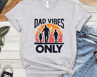 Dad Vibes Only T-shirt, T-Shirt, Father And Children Tee, Dad T-Shirt, Daddy T-Shirt, Father's Day Gift, Fathers Day Tee