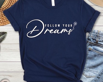 Inspirational Quote T-Shirt: Follow Your Dreams - Motivational Unisex Tee