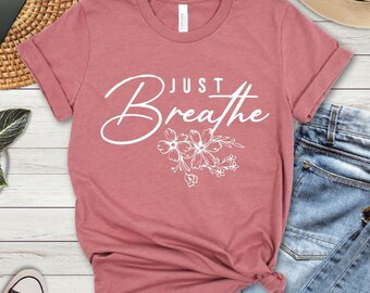 Just Breathe T-Shirt: Inspirational Bella+Canvas Unisex Tee