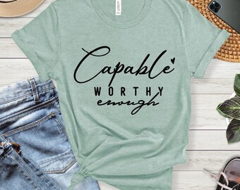 Inspirational Quote T-Shirt: Capable Worthy Enough - Bella+Canvas 3001
