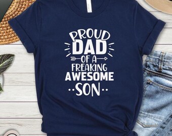 Proud Dad Of A Freaking Awesome Son T-Shirt, Father And Son Tee, Daddy T Shirt, Father's Day Gift, Daddy and Me Tshirts, Fathers Day Tee