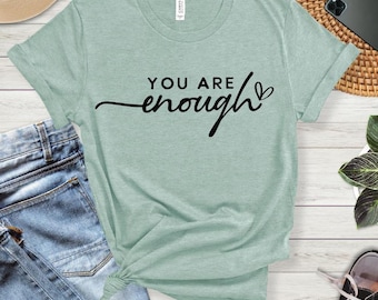 Inspirational Quote T-Shirt: You Are Enough - Motivational Gift