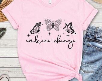 Inspirational Butterfly T-Shirt: Embrace Change, Positive Quote