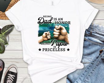 Being Dad Is An Honor, Being Papa Is Priceless, Cool Dad Shirt, Fathers Day Gift, Best Father TShirt, Gifts For Dads, Daddy T-shirt