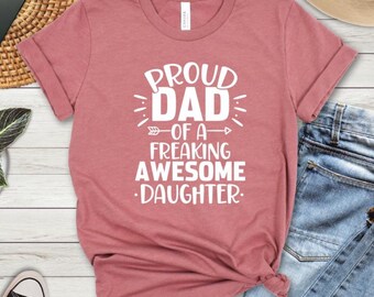 Proud Dad of a Freaking Awesome Daughter, Father And Daughter Tee, Daddy T Shirt, Father's Day Gift, Daddy and Me Tshirts, Fathers Day Tee