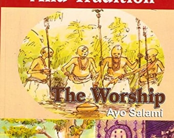 Yoruba Theology And Tradition (The Worship) by Ayo Salami
