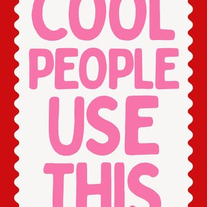 May include: A rectangular design with a red border and a white interior. The text "COOL PEOPLE USE THIS" is written in large, pink, bubble letters. The design has a postage stamp-like edge.