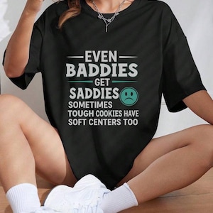 Even Baddies Get Saddies Shirt, Funny Cat Shirt, Ironic Comfort Colors Shirt, Shirts That Go Hard, Gift For Her