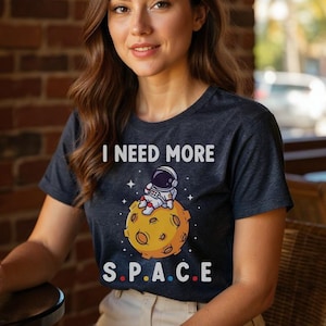 I Need Space Shirt Funny Outer Space Gift, Cute Astronaut Sarcastic Shirt, Pun Shirt For Her, Outer Space Shirt