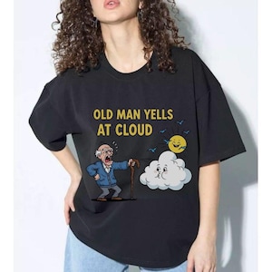 Old Man Yells At Cloud Shirt Funny T-Shirt For Senior Citizen, Retiree, Elderly Person, Grumpy Old Man, Pop Culture Gift