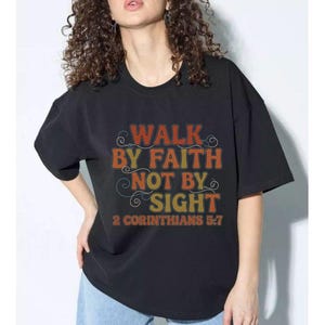 Walk by Faith Shirt Faith-Inspired T-Shirt - Walk by Faith, Not by Sight - 2 Corinthians 5:7