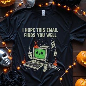 I Hope This Email Finds You Well Shirt Spooky Grunge Tee &#39;i Hope This Email Finds You Well&#39; Haunted Computer Neon Glow Distressed Gothic Sty