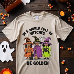 In A World Full Of Witches Be Golden Shirt, Halloween Gift, Golden Girls Inspired Tee, Stay Golden Witches Party Shirt