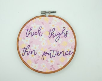 Thick Thighs Thin Patience handmade Embroidery Gift Funny Birthday Housewarming Anniversary Holiday Seasonal Decor feminist body positivity