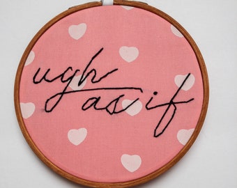Clueless Cher Ugh As If Handmade Embroidery Gift Funny Birthday Housewarming Anniversary Holiday Seasonal Decor feminist feminism girl power