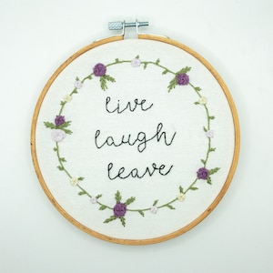 Live Laugh Leave Handmade Embroidery Gift Funny Birthday Housewarming Anniversary Holiday Seasonal Decor