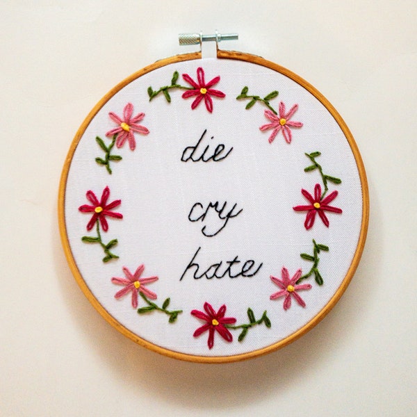 Die Cry Hate Handmade Embroidered Gift Funny Birthday Housewarming home decor