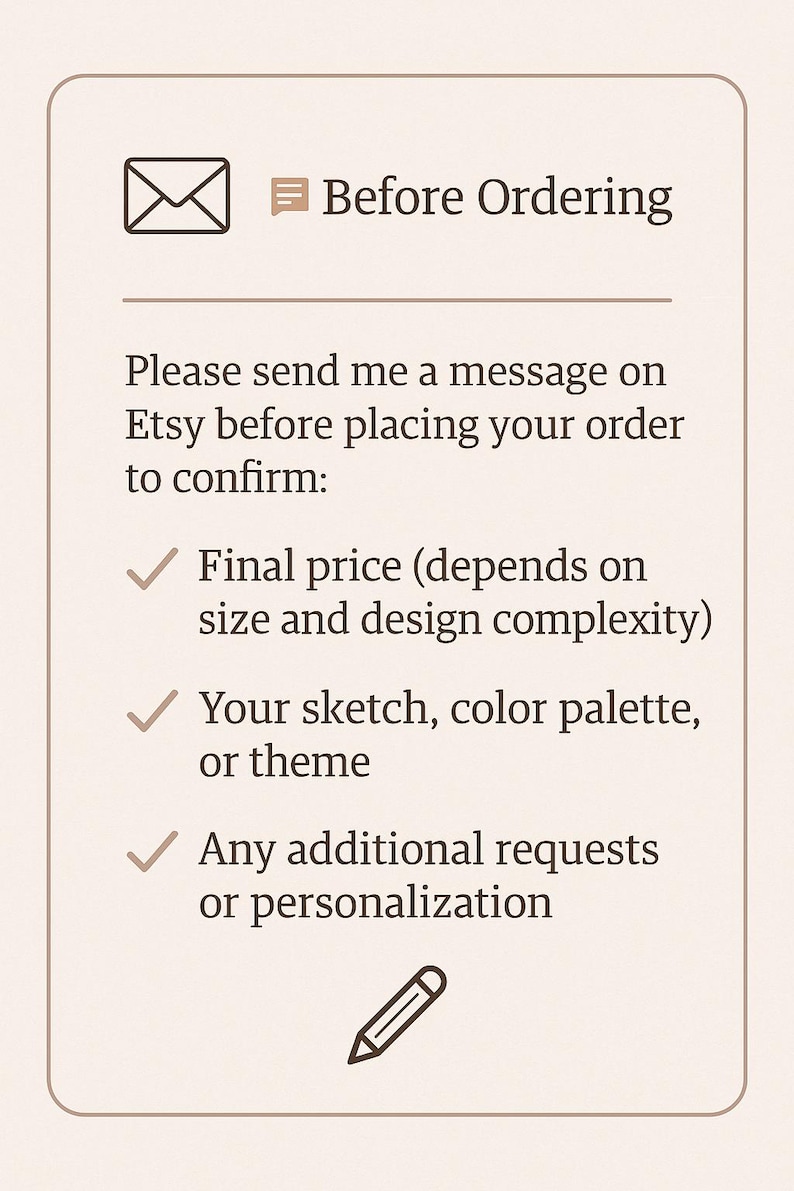 May include: A beige graphic with the text "Before Ordering" and a message icon. The text advises sending a message on Etsy before ordering to confirm the final price, sketch, color palette, or theme, and any personalization.