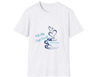 Inspirational Graphic Tee, Fill My Cup Lord Shirt, Christian Apparel, Bible Verse T-Shirt, Faith-based Gift, Unisex Softstyle Tee