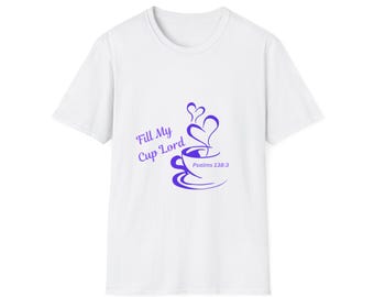 Inspirational Christian Unisex T-Shirt, Faith-Based Apparel, Fill My Cup Lord, Psalms 138:3, Perfect Gift for Believers