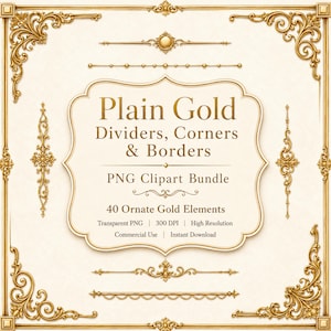 May include: A collection of ornate gold digital design elements including corner pieces, straight dividers, and borders. The text reads: Plain Gold Dividers, Corners & Borders, PNG Clipart Bundle, 40 Ornate Gold Elements, Transparent PNG, 300 DPI, High Resolution, Commercial Use, Instant Download.