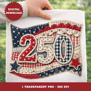 May include: A white t-shirt with a patriotic design featuring the number "250" in red, white, and blue patchwork. The design includes stars, gingham, and floral patterns, with the text "DIGITAL DOWNLOAD" and "1 TRANSPARENT PNG - 300 DPI".