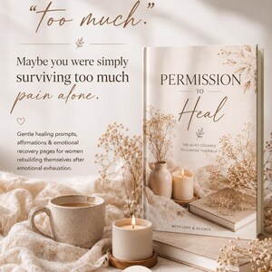 May include: A book titled "PERMISSION TO Heal" with a lit candle, a cup of tea, and decorative elements. The image includes text: "Maybe you were never 'too much.' Maybe you were simply surviving too much pain alone."