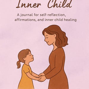 Reflection Inner Child Healing My Inner Child – Printable Self-love Journal With Affirmations ...