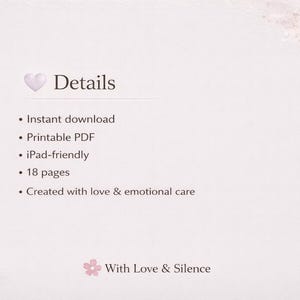 May include: A light pink digital document page featuring a heart icon and the heading Details. The text lists: Instant download, Printable PDF, iPad-friendly, 18 pages, and Created with love & emotional care. The bottom includes With Love & Silence.