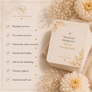 May include: A deck of cream-colored affirmation cards with gold floral accents. The top card reads: You are not starting over. You are choosing better. With Love & Silence. A list includes: Breakup recovery, No contact journey, Narcissistic abuse recovery, Heartbreak healing, Self-worth rebuilding, Therapy support, Emotional self-care.