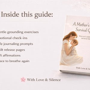May include: A book titled A Mother's Quiet Survival Guide with an illustration of a mother holding a child. The text lists contents: Gentle grounding exercises, Emotional check-ins, Safe journaling prompts, Guilt release pages, Soft affirmations, Space to breathe again.
