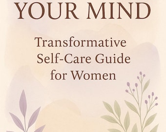 Empower Your Mind: Transformative Self-Care Guide for Women - Instant Download